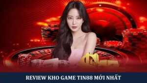 Review kho game Tin88 siêu đỉnh cho anh em